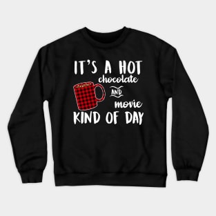 Hot Chocolate and Movie Kind of Winter Christmas Day Crewneck Sweatshirt